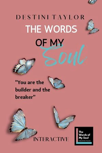 The Words of My Soul Interactive Edition by Destini Taylor: The Words of My Soul Poetry, Journals, & Self-Reflection, #2