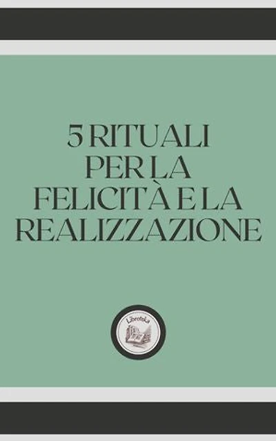 5 RITUALI PER LA FELICITÁ E LA REALIZZAZIONE