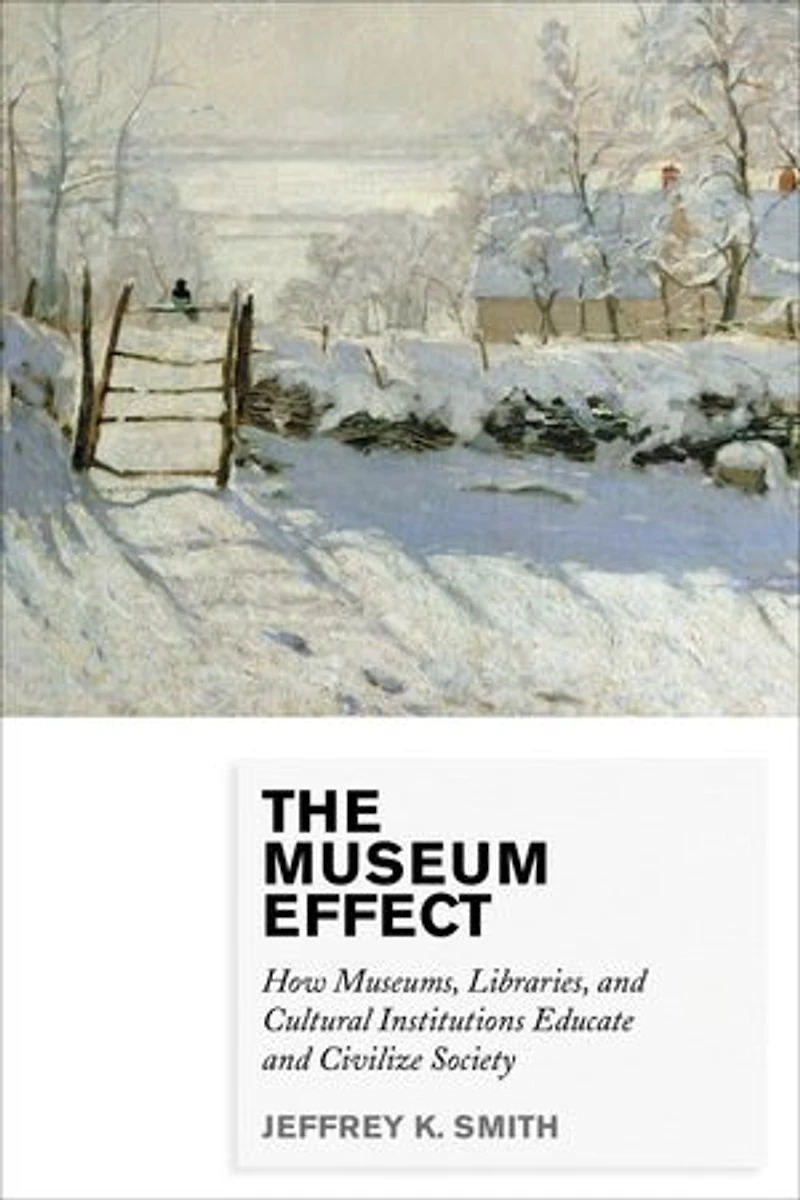 The Museum Effect: How Museums, Libraries, and Cultural Institutions Educate Civilize Society