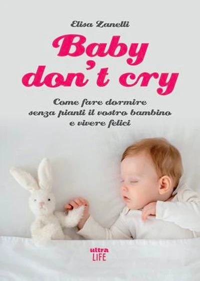 Baby don't cry: Come fare dormire senza pianti il vostro bambino e vivere felici
