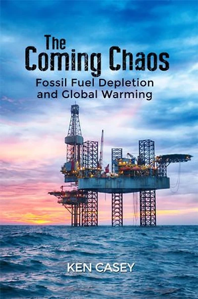 The Coming Chaos: Fossil Fuel Depletion and Global Warming