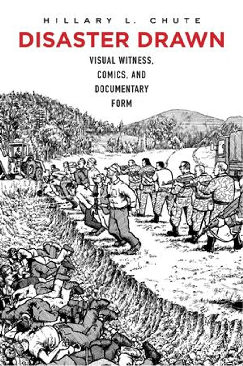 Disaster Drawn: Visual Witness, Comics, And Documentary Form