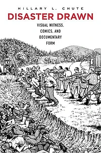 Disaster Drawn: Visual Witness, Comics, And Documentary Form