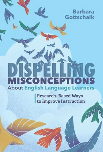 Dispelling Misconceptions about English Language Learners: Research-Based Ways to Improve Instruction