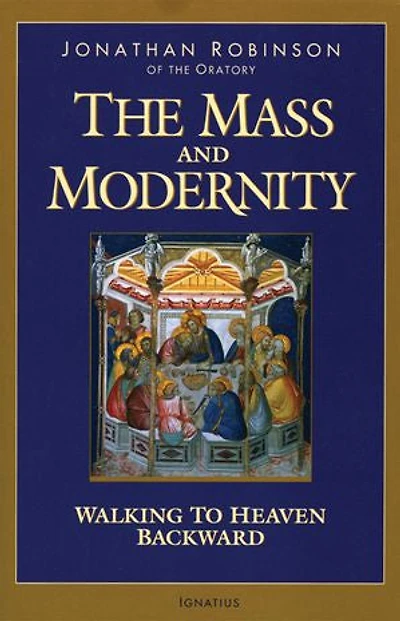 The Mass And Modernity: Walking to Heaven Backward