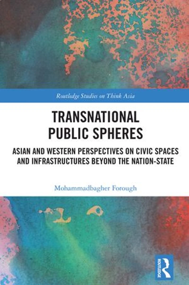 Transnational Public Spheres: Asian and Western Perspectives on Civic Spaces Infrastructures Beyond the Nation-State