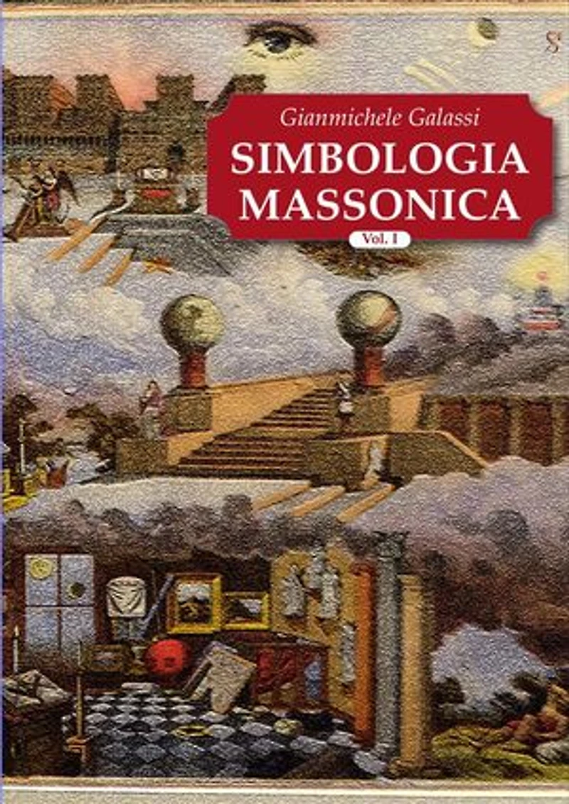 Simbologia Massonica Vol.I: Simbologia e Tradizione esoterica liberomuratoria