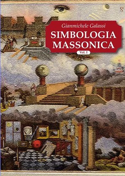 Simbologia Massonica Vol.I: Simbologia e Tradizione esoterica liberomuratoria