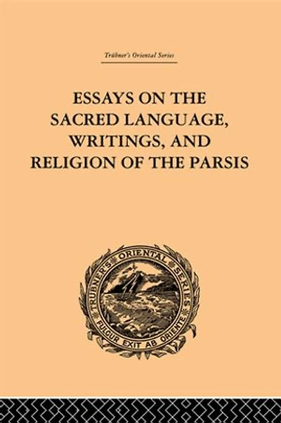 Essays On The Sacred Language, Writings, And Religion Of Parsis