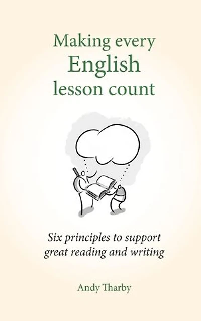 Making Every English Lesson Count: Six principles for supporting reading and writing (Making Every Lesson Count series)