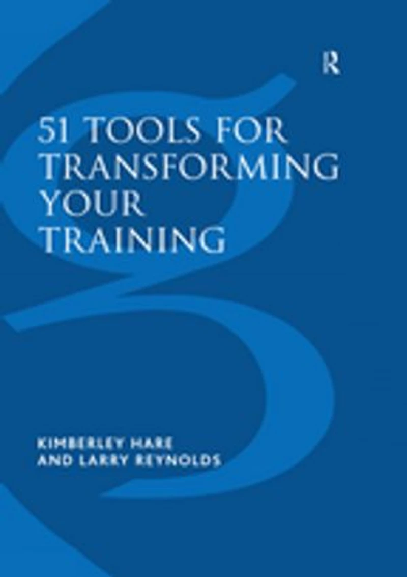 51 Tools for Transforming Your Training: Bringing Brain-Friendly Learning to Life