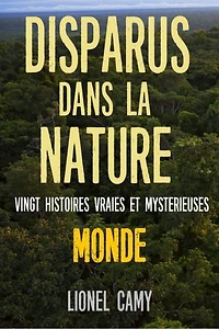 DISPARUS DANS LA NATURE : Vingt histoires vraies et mystérieuses (MONDE)