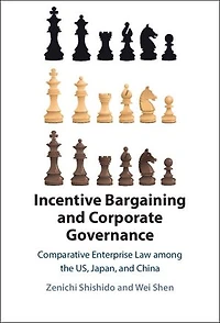 Incentive Bargaining and Corporate Governance: Comparative Enterprise Law among the US, Japan, and China