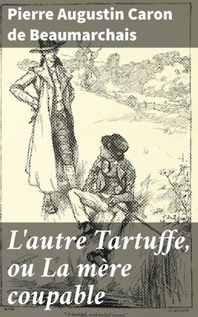 L'autre Tartuffe, ou La mère coupable: Un drame comique sur l'hypocrisie et la famille dans le Paris du XVIIIe siècle
