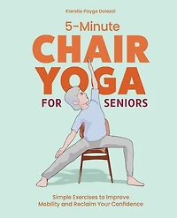 5-Minute Chair Yoga for Seniors: Simple Exercises to Improve Mobility and Reclaim Your Confidence