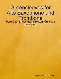 Greensleeves for Alto Saxophone and Trombone - Pure Duet Sheet Music By Lars Christian Lundholm