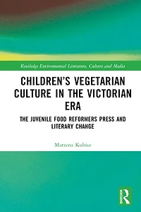 Children's Vegetarian Culture The Victorian Era: Juvenile Food Reformers Press and Literary Change