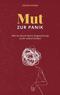 Mut zur Panik: Wie du durch deine Angststörung zu dir selbst findest