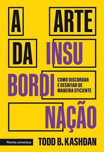 A arte da insubordinação: Como discordar e desafiar de maneira eficiente
