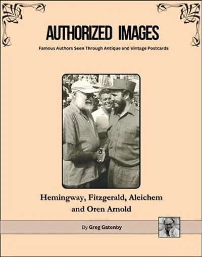 Authorized Images, Famous Authors Seen Through Antique and Vintage Postcards: F. Scott Fitzgerald, Oren Arnold, Sholem Aleichem, Ernest Hemingway