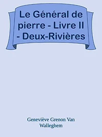 Le Général de pierre - Livre II - Deux-Rivières