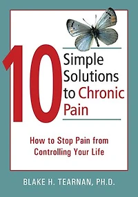 10 Simple Solutions to Chronic Pain: How to Stop Pain from Controlling Your Life
