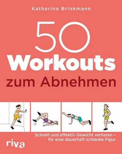 50 Workouts zum Abnehmen: Schnell und effektiv Gewicht verlieren - für eine dauerhaft schlanke Figur
