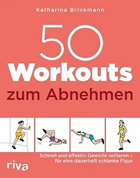 50 Workouts zum Abnehmen: Schnell und effektiv Gewicht verlieren - für eine dauerhaft schlanke Figur