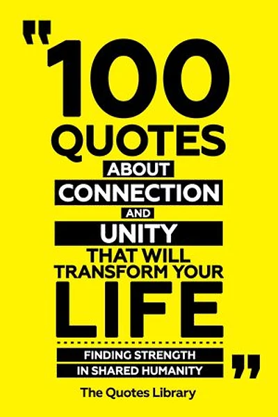 100 Quotes About Connection And Unity That Will Transform Your Life