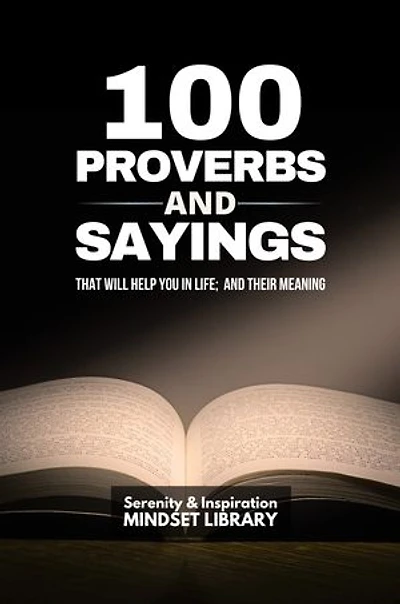 100 Proverbs and Sayings That Will Help You In Life; and their Meaning