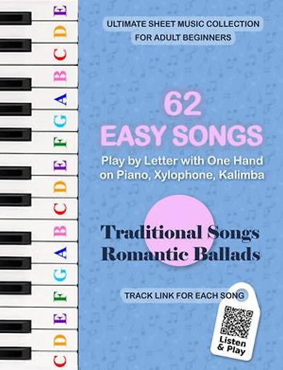 62 Easy Songs - Play by Letter with One Hand on Piano, Xylophone, Kalimba. Traditional Songs, Romantic Ballads: Ultimate Sheet Music Collection for Adult Beginners