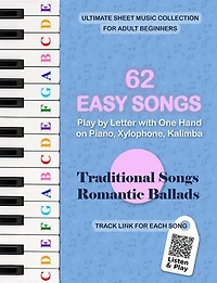 62 Easy Songs - Play by Letter with One Hand on Piano, Xylophone, Kalimba. Traditional Songs, Romantic Ballads: Ultimate Sheet Music Collection for Adult Beginners