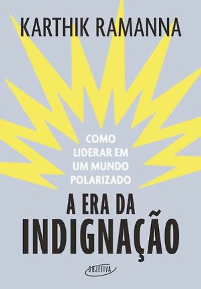 A era da indignação: Como liderar em um mundo polarizado