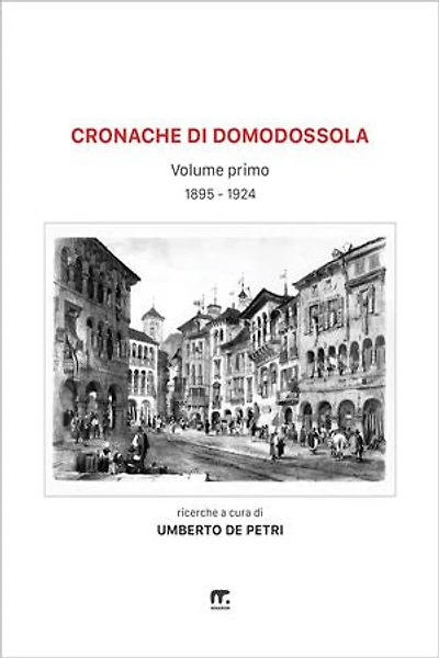 Cronache di Domodossola a cavallo di due secoli: Volume I (1895-1924)