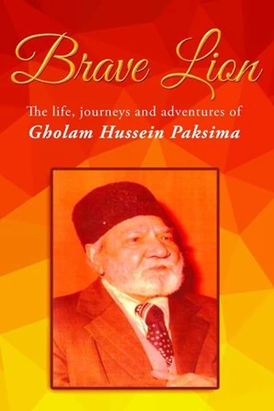 Brave Lion: The life, journeys and adventure of Gholam Hussein Paksima