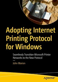 Adopting Internet Printing Protocol for Windows: Seamlessly Transition Microsoft Printer Networks to the New
