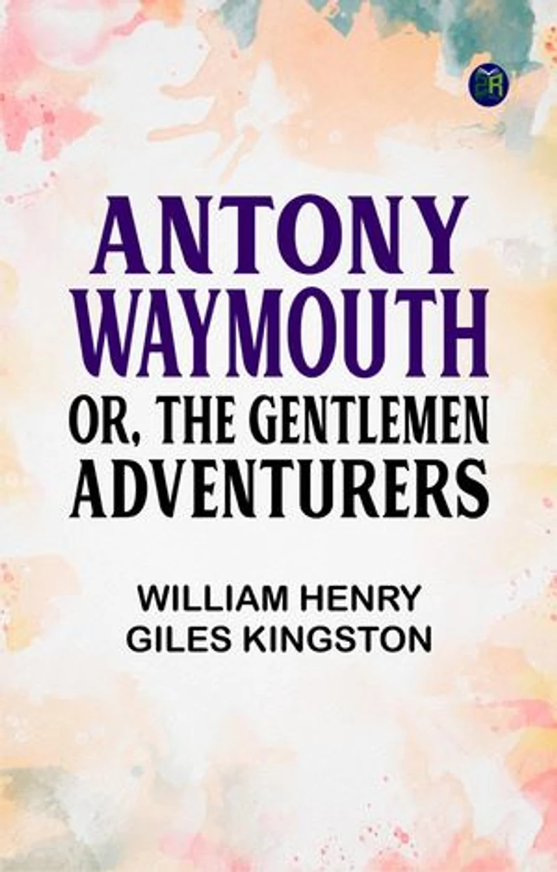 Antony Waymouth; Or, The Gentlemen Adventurers