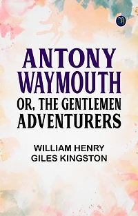 Antony Waymouth; Or, The Gentlemen Adventurers