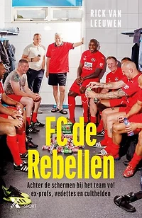 FC de Rebellen: Achter de schermen bij het team vol ex-profs, vedettes en culthelden