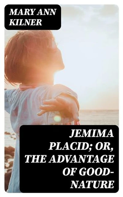Jemima Placid; or, The Advantage of Good-Nature