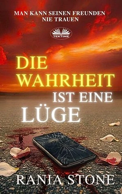 Die Wahrheit Ist Eine Lüge: Vertraue Niemals Deinen Freunden