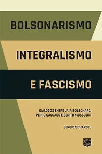Bolsonarismo, Integralismo e Fascismo: Diálogos entre Jair Bolsonaro, Plínio Salgado e Benito Mussolini