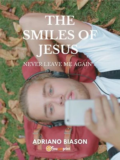 The smiles of Jesus: Never leave me again