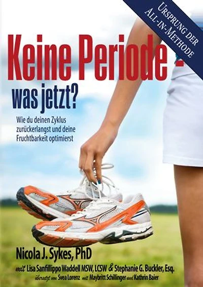 Keine Periode - was jetzt?: Wie du deinen Zyklus zurückerlangst und deine Fruchtbarkeit optimierst