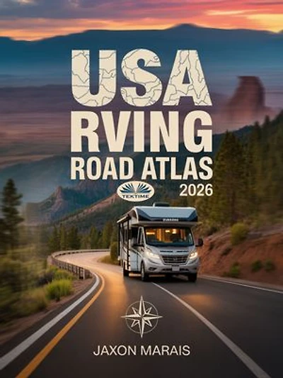 USA RVing Road Atlas 2026: RV-Friendly Routes, Scenic Byways, Campgrounds, Hidden Gems, And Detailed Maps Across America