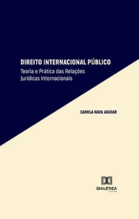 Direito Internacional Público: Teoria e Prática das Relações Jurídicas Internacionais