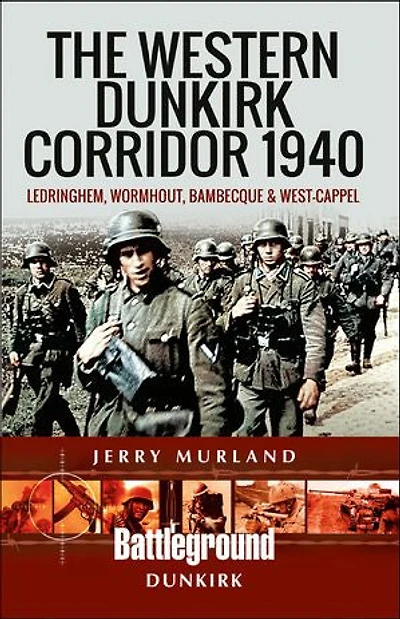 Western Dunkirk Corridor 1940: Ledringhem, Wormhout and West Capelle