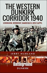 Western Dunkirk Corridor 1940: Ledringhem, Wormhout and West Capelle