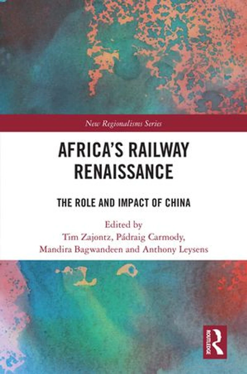 Africa's Railway Renaissance: The Role and Impact of China