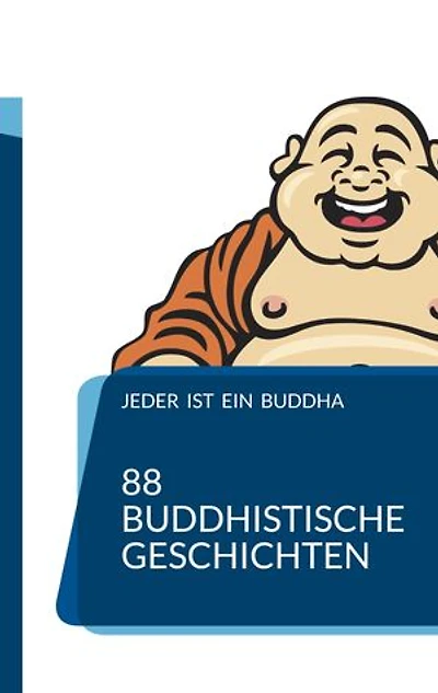 Jeder ist ein Buddha: 88 Zen-Geschichten, die Dich zum Erwachen führen